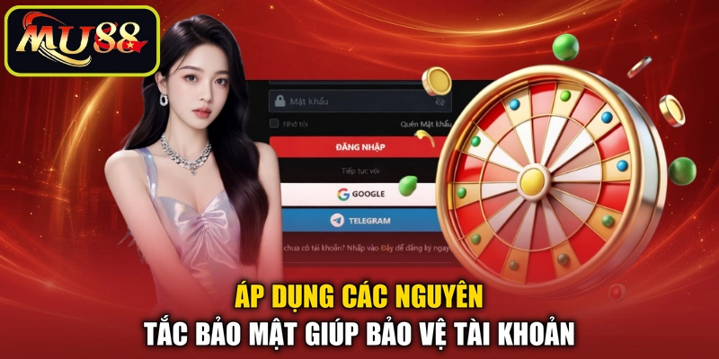 Áp dụng các nguyên tắc bảo mật giúp bảo vệ tài khoản