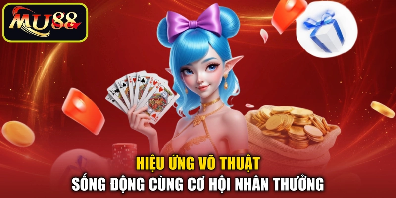 Hiệu ứng võ thuật sống động cùng cơ hội nhân thưởng