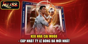 Kèo Nhà Cái MU88 - Cập Nhật Tỷ Lệ Bóng Đá Mới Nhất