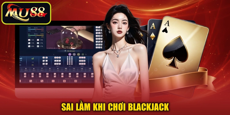 Sai lầm khi chơi blackjack
