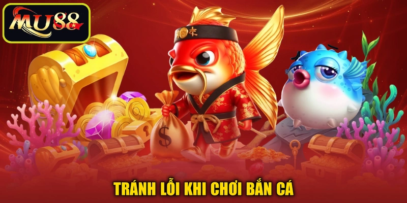 Tránh lỗi khi chơi bắn cá